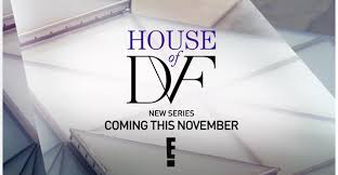Diane Von Furstenberg’s E! Series, “House of DVF”